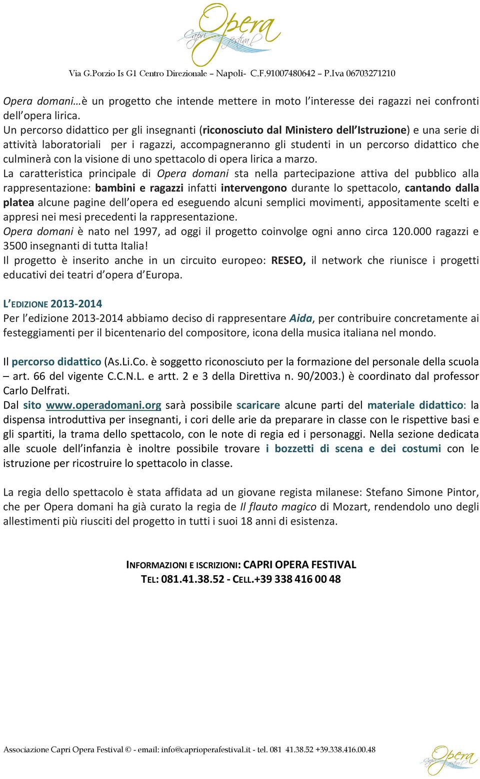 culminerà con la visione di uno spettacolo di opera lirica a marzo.