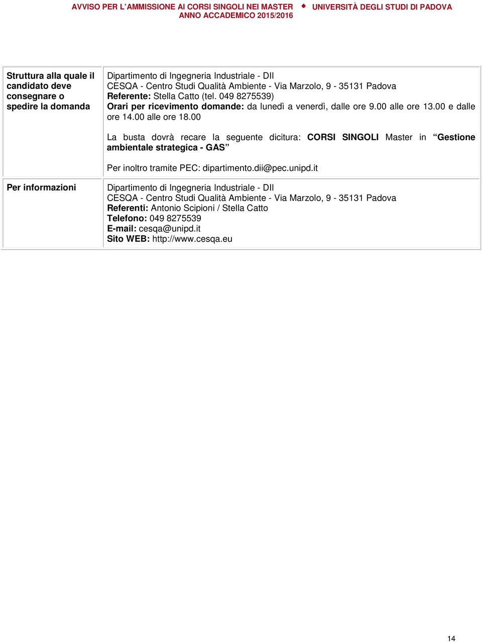 00 La busta dovrà recare la seguente dicitura: CORSI SINGOLI Master in Gestione ambientale strategica - GAS Per inoltro tramite PEC: dipartimento.dii@pec.unipd.