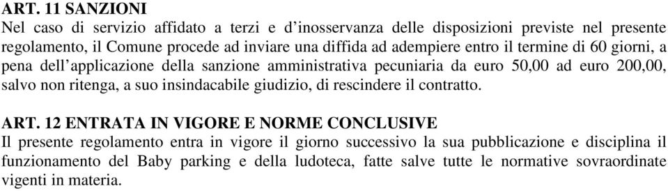 ritenga, a suo insindacabile giudizio, di rescindere il contratto. ART.