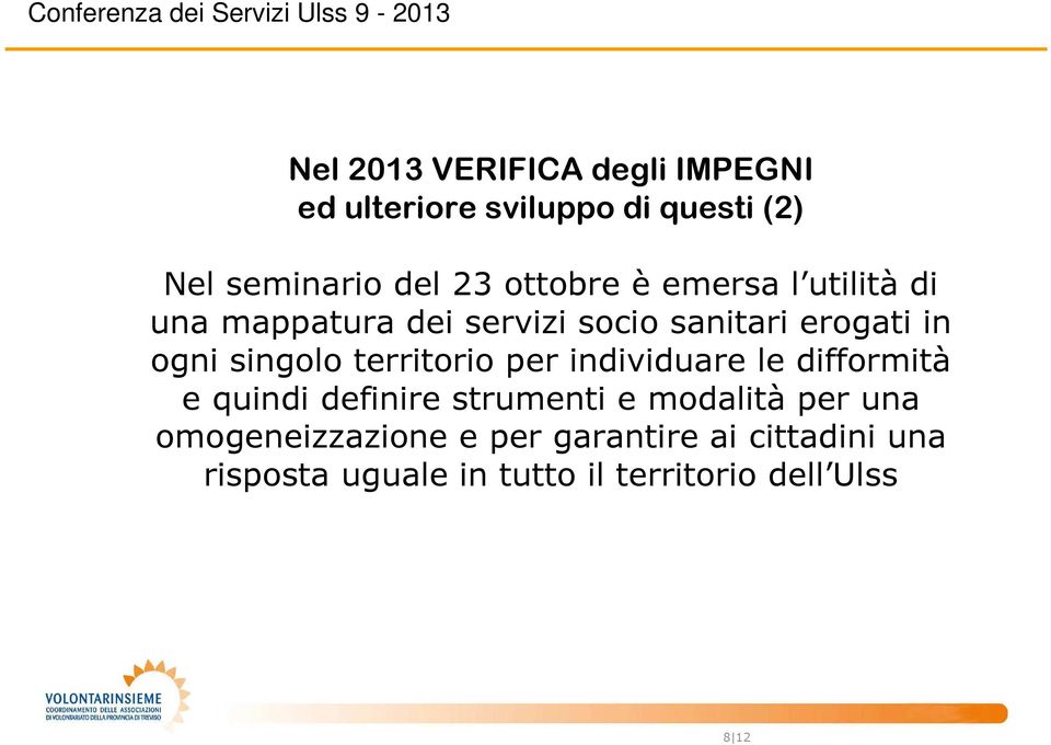 singolo territorio per individuare le difformità e quindi definire strumenti e modalità per