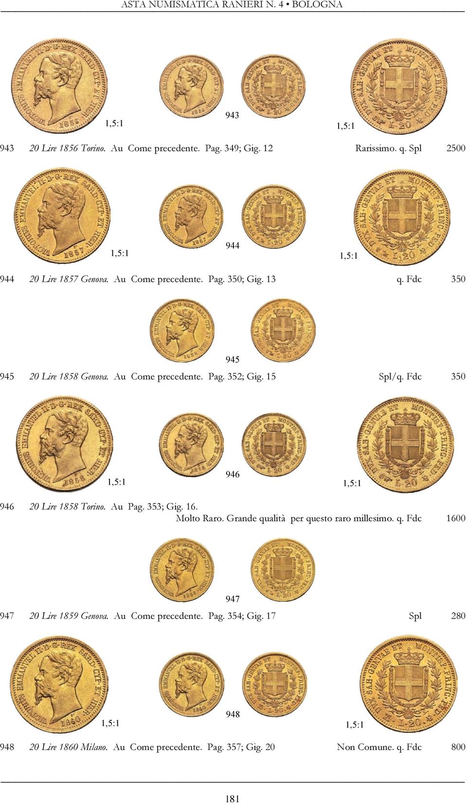 Fdc 350 946 946 20 Lire 1858 Torino. Au Pag. 353; Gig. 16. Molto Raro. Grande qualità per questo raro millesimo. q. Fdc 1600 947 947 20 Lire 1859 Genova.