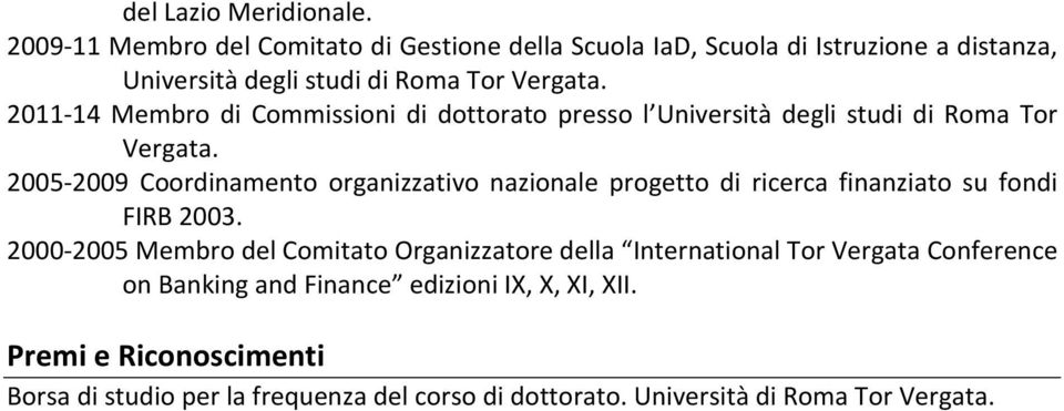 2011-14 Membro di Commissioni di dottorato presso l Università degli studi di Roma Tor Vergata.