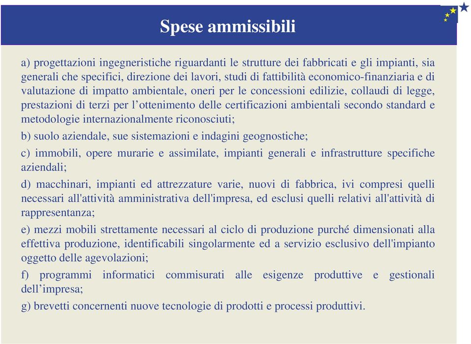 internazionalmente riconosciuti; b) suolo aziendale, sue sistemazioni e indagini geognostiche; c) immobili, opere murarie e assimilate, impianti generali e infrastrutture specifiche aziendali; d)