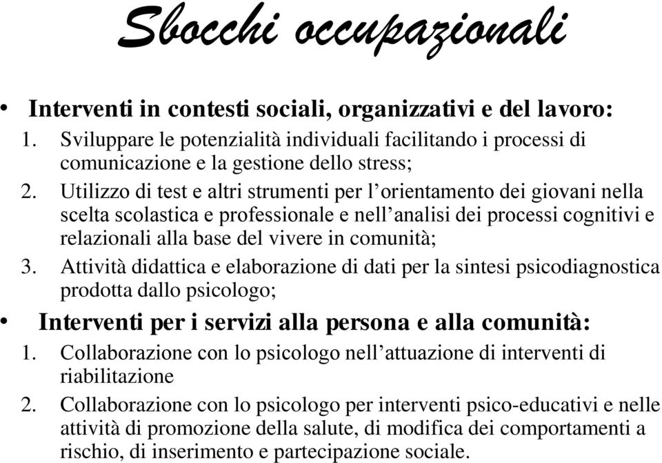 Attività didattica e elaborazione di dati per la sintesi psicodiagnostica prodotta dallo psicologo; Interventi per i servizi alla persona e alla comunità: 1.