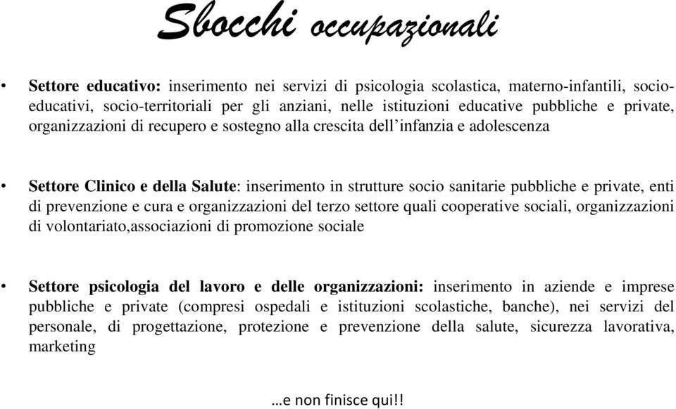 prevenzione e cura e organizzazioni del terzo settore quali cooperative sociali, organizzazioni di volontariato,associazioni di promozione sociale Settore psicologia del lavoro e delle