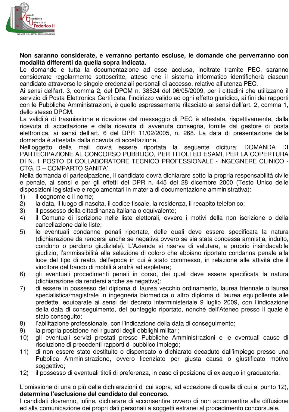 attraverso le singole credenziali personali di accesso, relative all utenza PEC. Ai sensi dell art. 3, comma 2, del DPCM n.