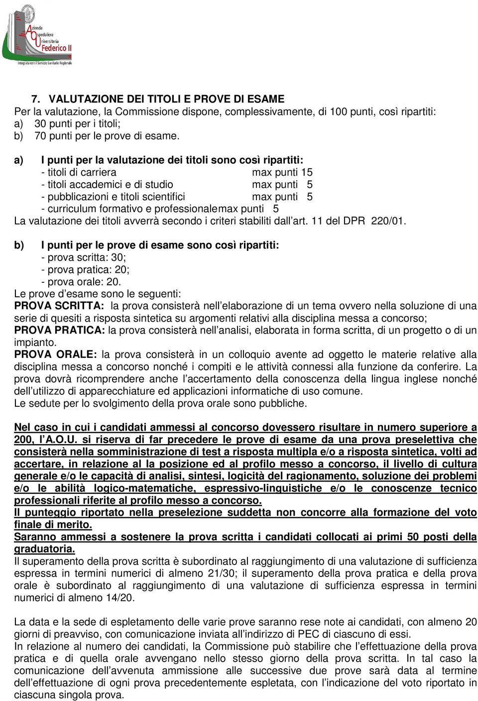 curriculum formativo e professionale max punti 5 La valutazione dei titoli avverrà secondo i criteri stabiliti dall art. 11 del DPR 220/01.