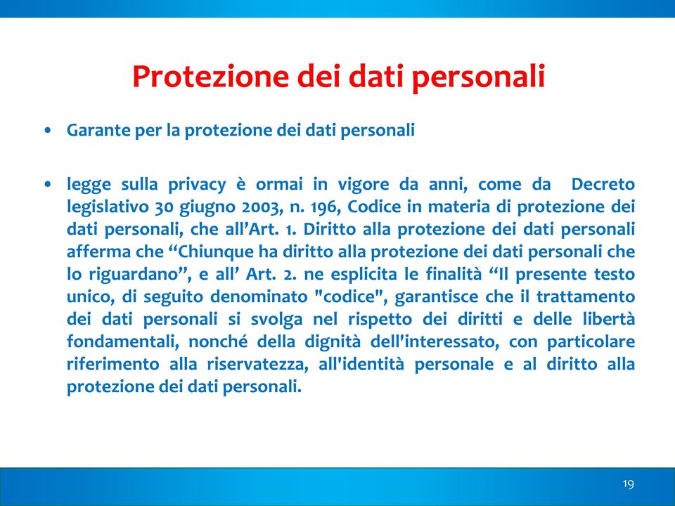 Diritto alla protezione dei dati personali afferma che Chiunque ha diritto alla protezione dei dati personali che lo riguardano, e all Art. 2.