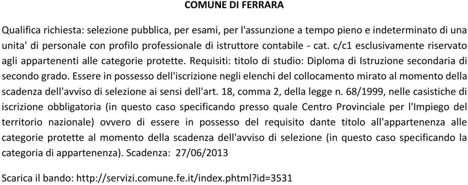 Essere in possesso dell'iscrizione negli elenchi del collocamento mirato al momento della scadenza dell'avviso di selezione ai sensi dell'art. 18, comma 2, della legge n.