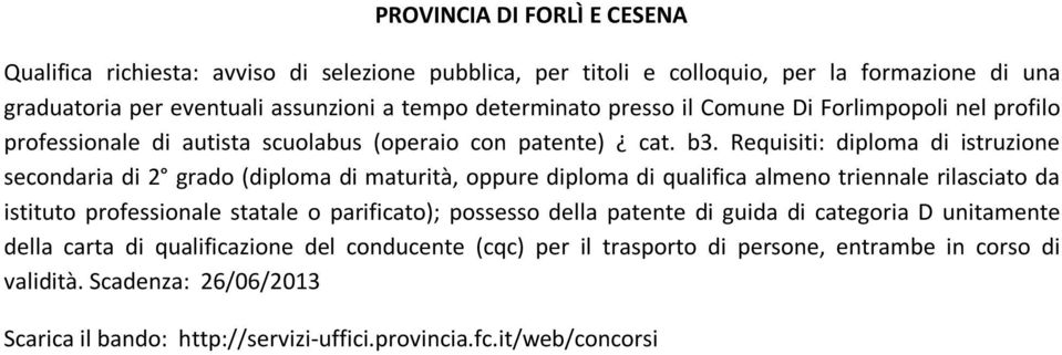 Requisiti: diploma di istruzione secondaria di 2 grado (diploma di maturità, oppure diploma di qualifica almeno triennale rilasciato da istituto professionale statale o parificato);