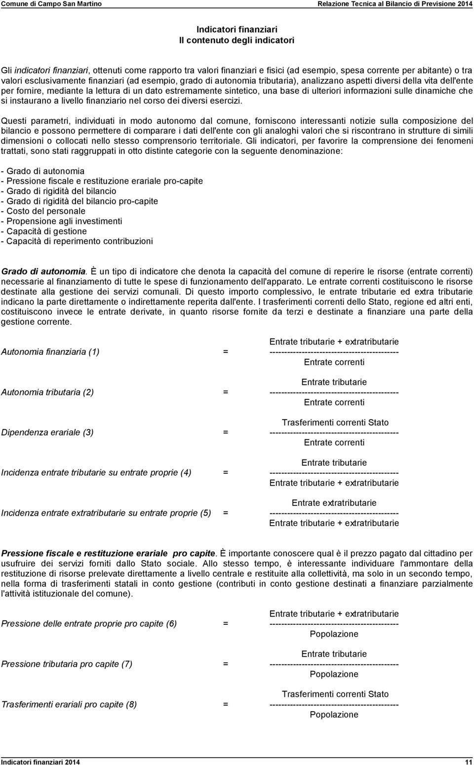 ulteriori informazioni sulle dinamiche che si instaurano a livello finanziario nel corso dei diversi esercizi.