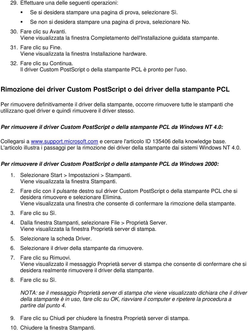 Il driver Custom PostScript o della stampante PCL è pronto per l'uso.