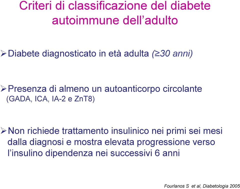 Non richiede trattamento insulinico nei primi sei mesi dalla diagnosi e mostra elevata