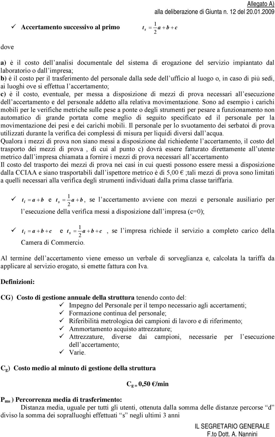 personale dalla sede dell uffco al luogo o, n caso d pù sed, a luogh ove s effeua l accerameno; c) è l coso, evenuale, per messa a dsposzone d mezz d prova necessar all esecuzone dell accerameno e