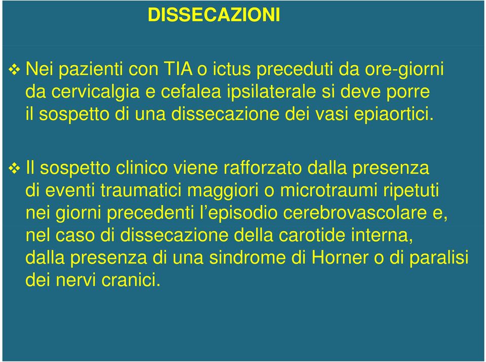 Il sospetto clinico viene rafforzato dalla presenza di eventi traumatici maggiori o microtraumi ripetuti nei