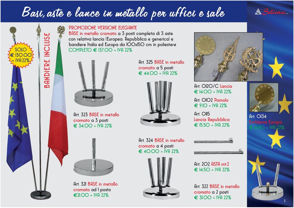 0120/C Lancia 14,00 + IVA 22% Art. 0102 Pomolo 9,10 + IVA 22% Art. 323 BASE in metallo cromato a 3 posti 34,00 + IVA 22% Art. 0115 Lancia Repubblica 15,50 + IVA 22% Art.