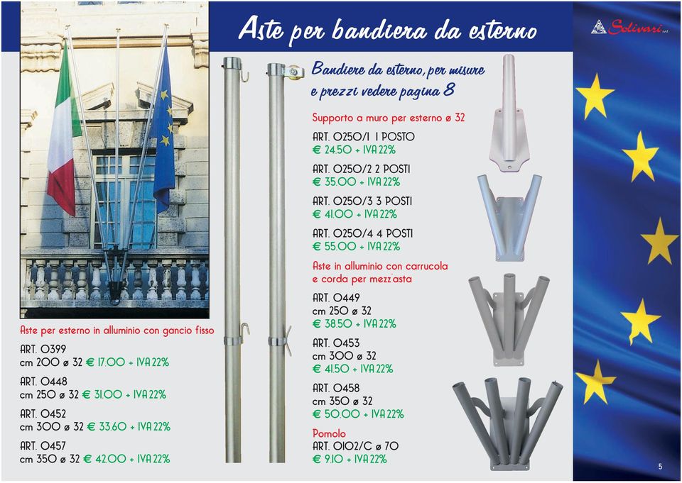 0250/1 1 POSTO 24,50 + IVA 22% ART. 0250/2 2 POSTI 35,00 + IVA 22% ART. 0250/3 3 POSTI 41,00 + IVA 22% ART.