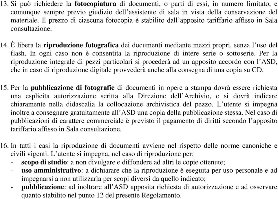 In ogni caso non è consentita la riproduzione di intere serie o sottoserie.