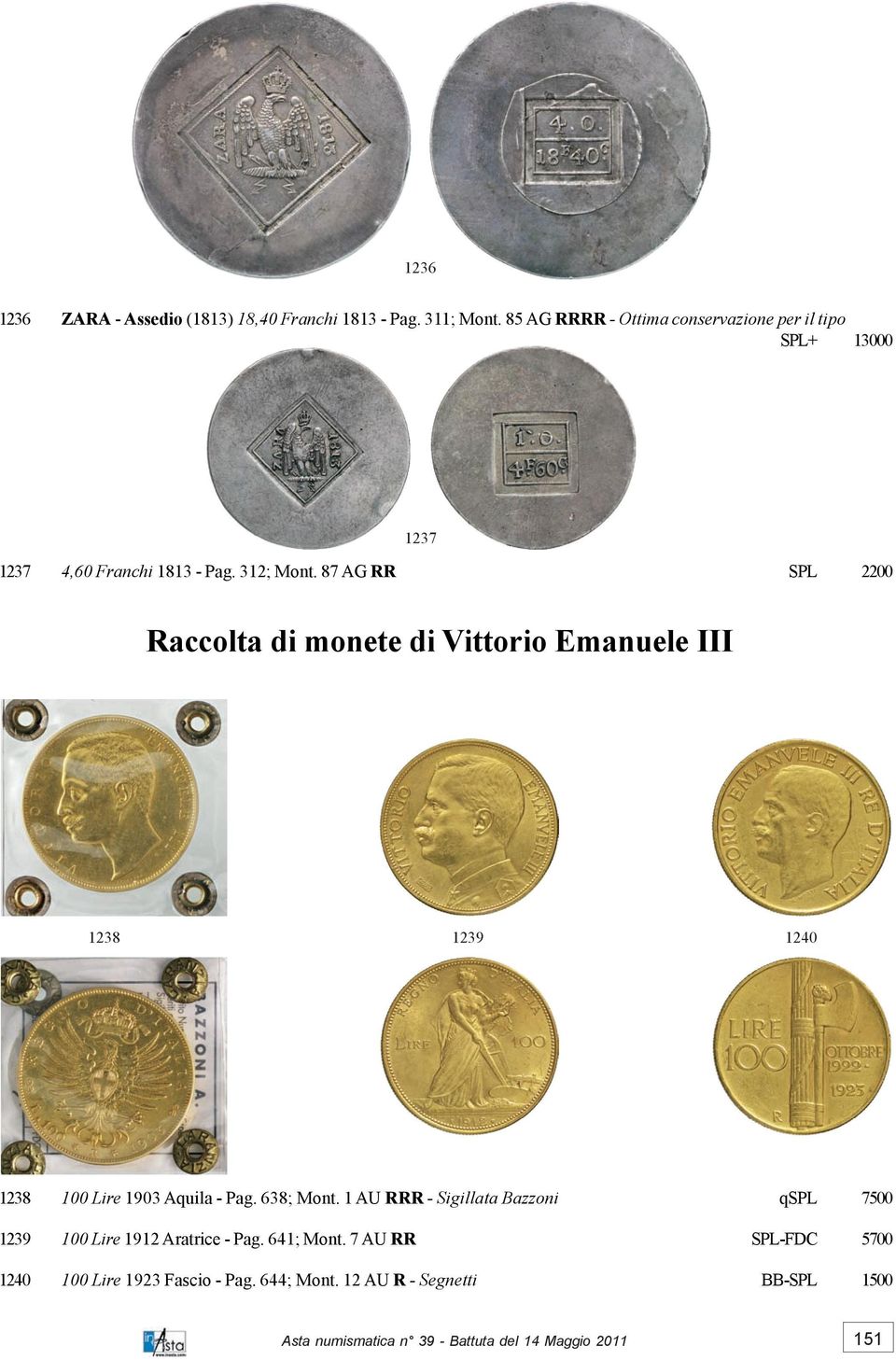 87 AG RR SPL 2200 Raccolta di monete di Vittorio Emanuele III 1238 1239 1240 1238 100 Lire 1903 Aquila - Pag. 638; Mont.