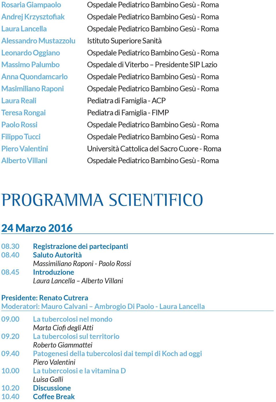 Masimiliano Raponi Ospedale Pediatrico Bambino Gesù - Roma Laura Reali Pediatra di Famiglia - ACP Teresa Rongai Pediatra di Famiglia - FIMP Paolo Rossi Ospedale Pediatrico Bambino Gesù - Roma Filippo