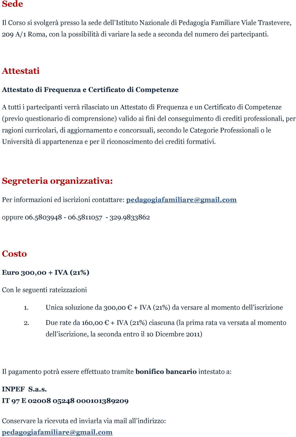 valido ai fini del conseguimento di crediti professionali, per ragioni curricolari, di aggiornamento e concorsuali, secondo le Categorie Professionali o le Università di appartenenza e per il