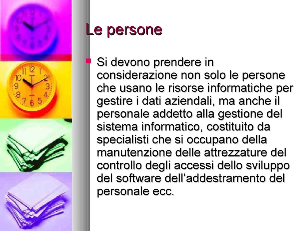 sistema informatico, costituito da specialisti che si occupano della manutenzione delle