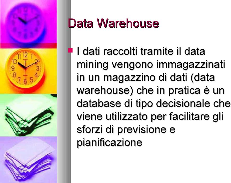 warehouse) che in pratica è un database di tipo decisionale