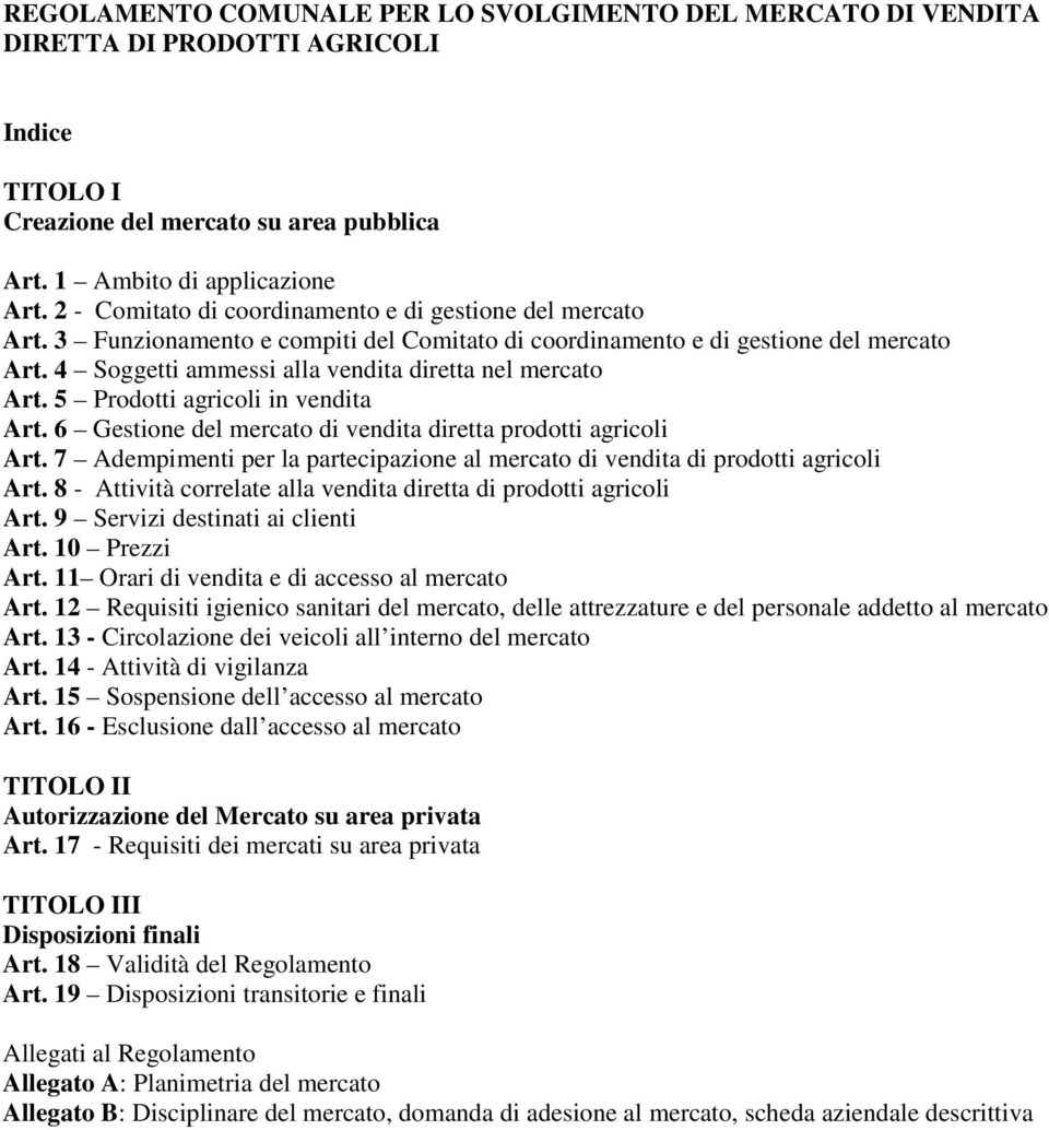 4 Soggetti ammessi alla vendita diretta nel mercato Art. 5 Prodotti agricoli in vendita Art. 6 Gestione del mercato di vendita diretta prodotti agricoli Art.