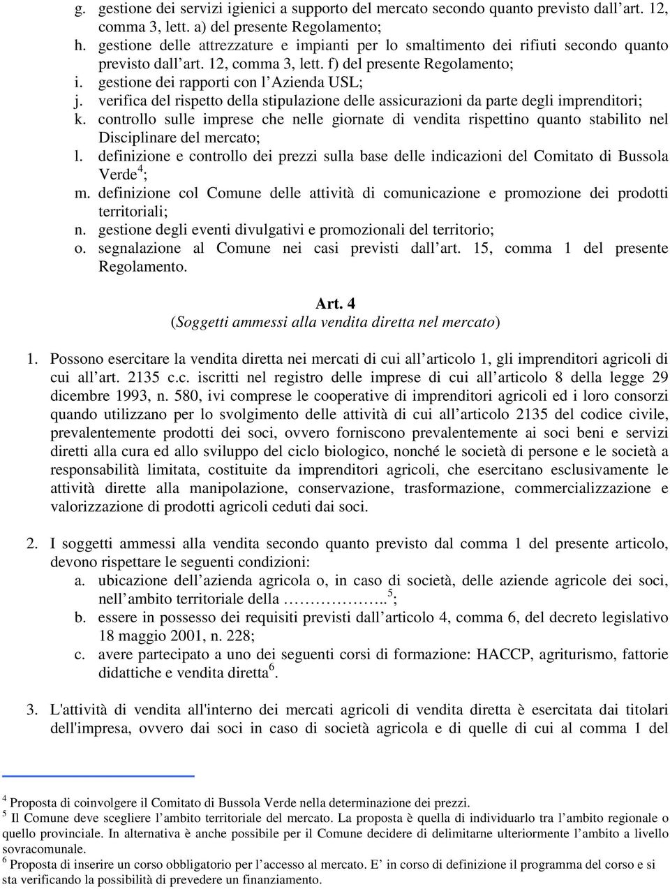 verifica del rispetto della stipulazione delle assicurazioni da parte degli imprenditori; k.