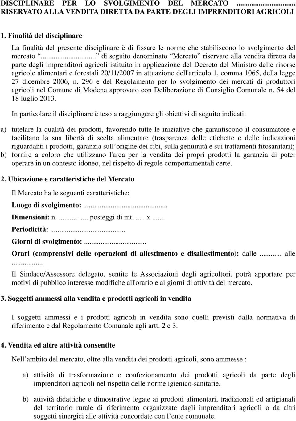 .. di seguito denominato Mercato riservato alla vendita diretta da parte degli imprenditori agricoli istituito in applicazione del Decreto del Ministro delle risorse agricole alimentari e forestali