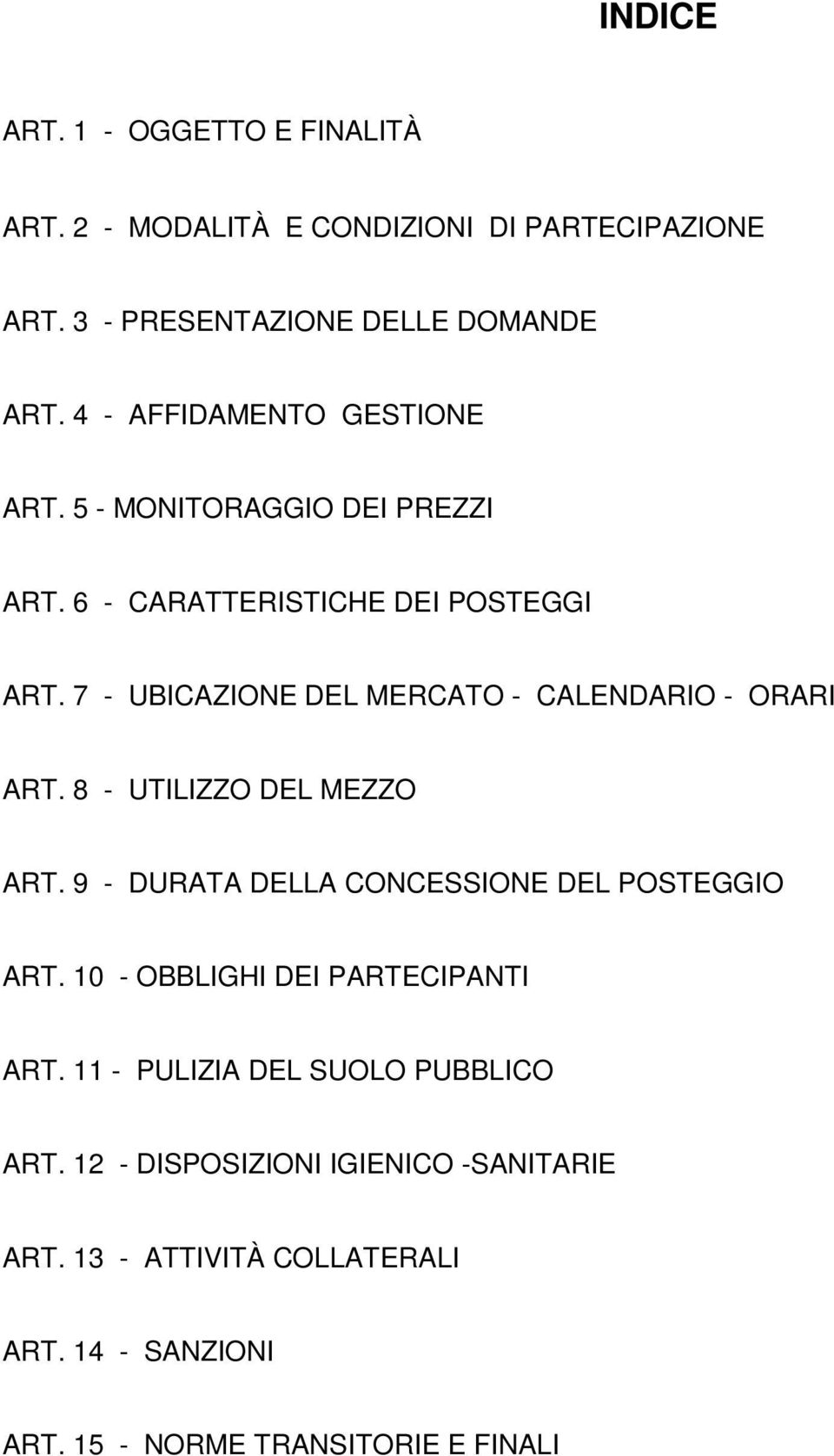 7 - UBICAZIONE DEL MERCATO - CALENDARIO - ORARI ART. 8 - UTILIZZO DEL MEZZO ART. 9 - DURATA DELLA CONCESSIONE DEL POSTEGGIO ART.