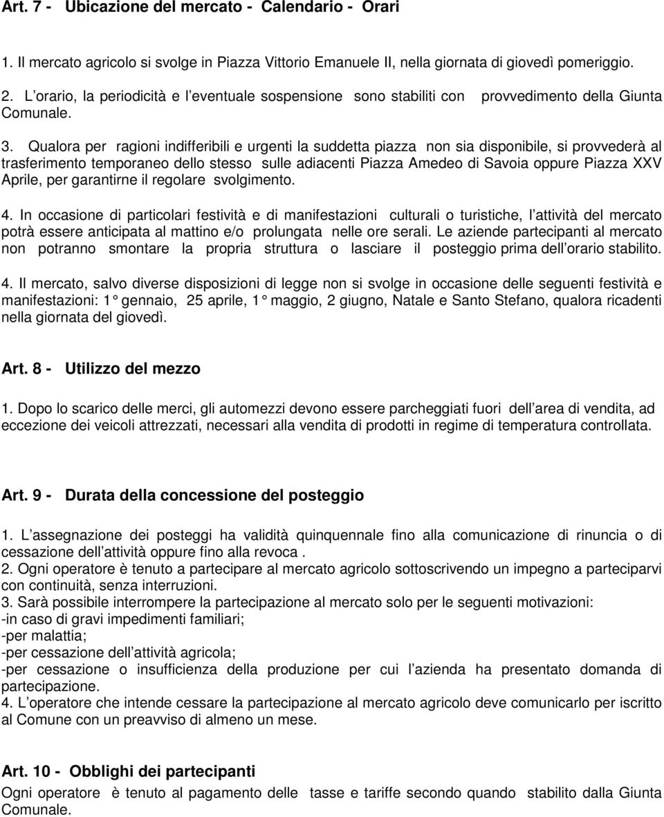 Qualora per ragioni indifferibili e urgenti la suddetta piazza non sia disponibile, si provvederà al trasferimento temporaneo dello stesso sulle adiacenti Piazza Amedeo di Savoia oppure Piazza XXV