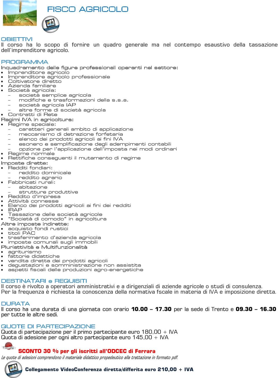 agricola modifiche e trasformazioni della s.s.a. società agricola IAP altre forme di società agricola Contratti di Rete Regimi IVA in agricoltura: Regime speciale: caratteri generali ambito di