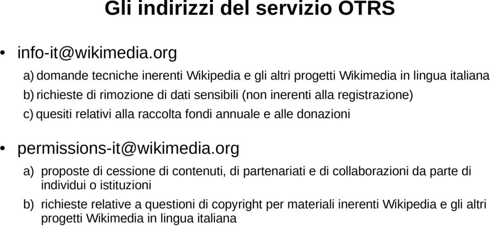 di rimozione di dati sensibili (non inerenti alla registrazione) c) quesiti relativi alla raccolta fondi annuale e alle donazioni