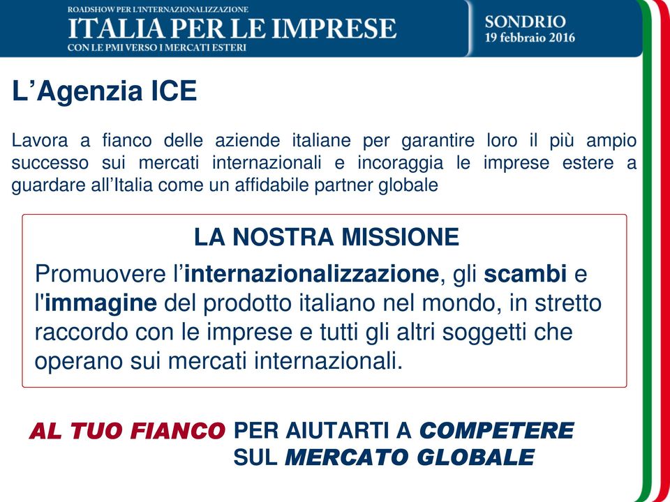 internazionalizzazione, gli scambi e l'immagine del prodotto italiano nel mondo, in stretto raccordo con le imprese e