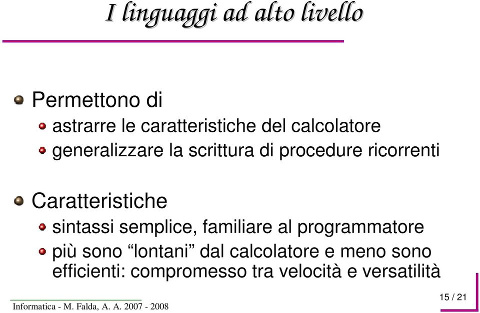 Caratteristiche sintassi semplice, familiare al programmatore più sono