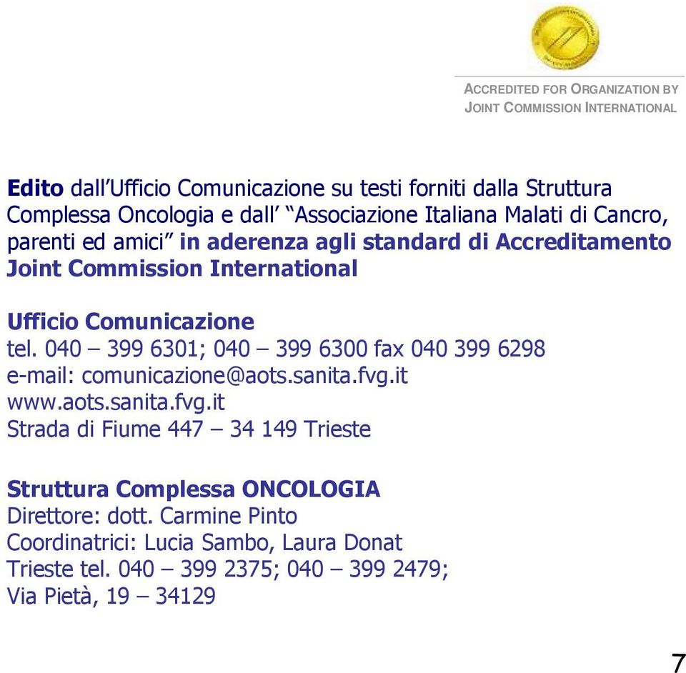 tel. 040 399 6301; 040 399 6300 fax 040 399 6298 e-mail: comunicazione@aots.sanita.fvg.