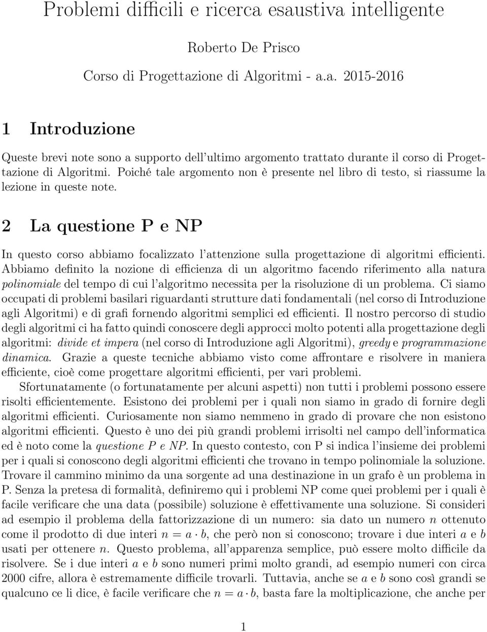 2 La questione P e NP In questo corso abbiamo focalizzato l attenzione sulla progettazione di algoritmi efficienti.
