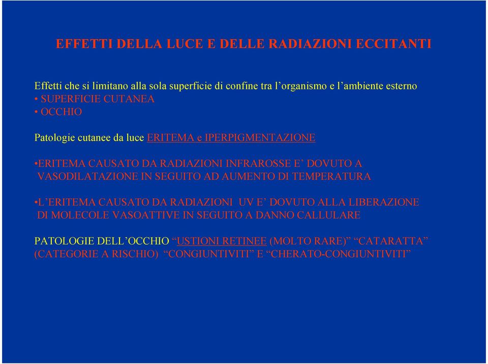 VASODILATAZIONE IN SEGUITO AD AUMENTO DI TEMPERATURA L ERITEMA CAUSATO DA RADIAZIONI UV E DOVUTO ALLA LIBERAZIONE DI MOLECOLE VASOATTIVE IN