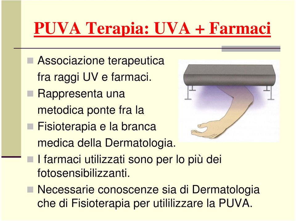 Dermatologia. I farmaci utilizzati sono per lo più dei fotosensibilizzanti.