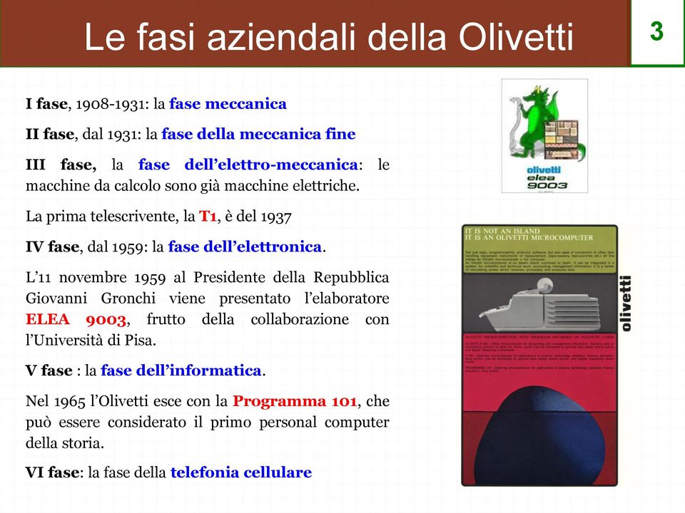 L 11 novembre 1959 al Presidente della Repubblica Giovanni Gronchi viene presentato l elaboratore ELEA 9003, frutto della collaborazione con l Università di Pisa.