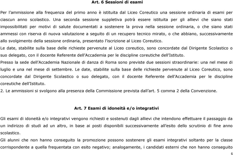 stati ammessi con riserva di nuova valutazione a seguito di un recupero tecnico mirato, o che abbiano, successivamente allo svolgimento della sessione ordinaria, presentato l iscrizione al Liceo