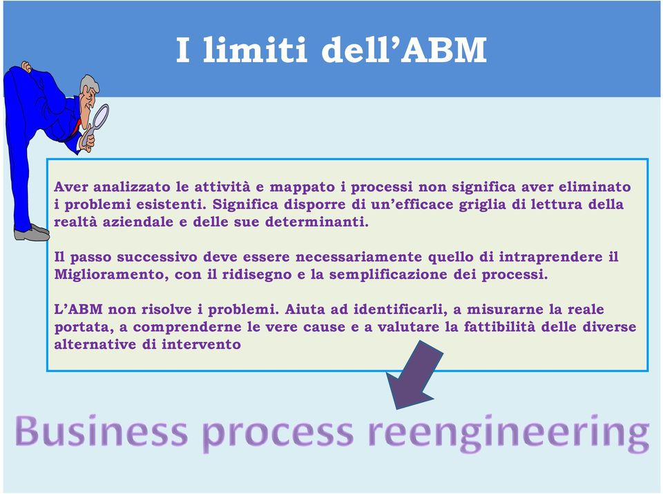 Il passo successivo deve essere necessariamente quello di intraprendere il Miglioramento, con il ridisegno e la semplificazione dei