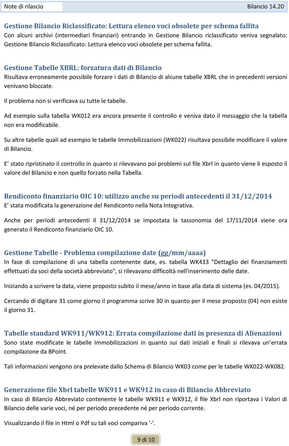 Gestione Tabelle XBRL: forzatura dati di Bilancio Risultava erroneamente possibile forzare i dati di Bilancio di alcune tabelle XBRL che in precedenti versioni venivano bloccate.