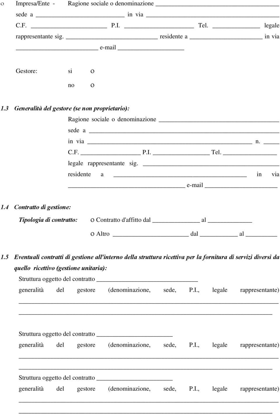 4 Contratto di gestione: Tipologia di contratto: Contratto d'affitto dal al Altro dal al 1.