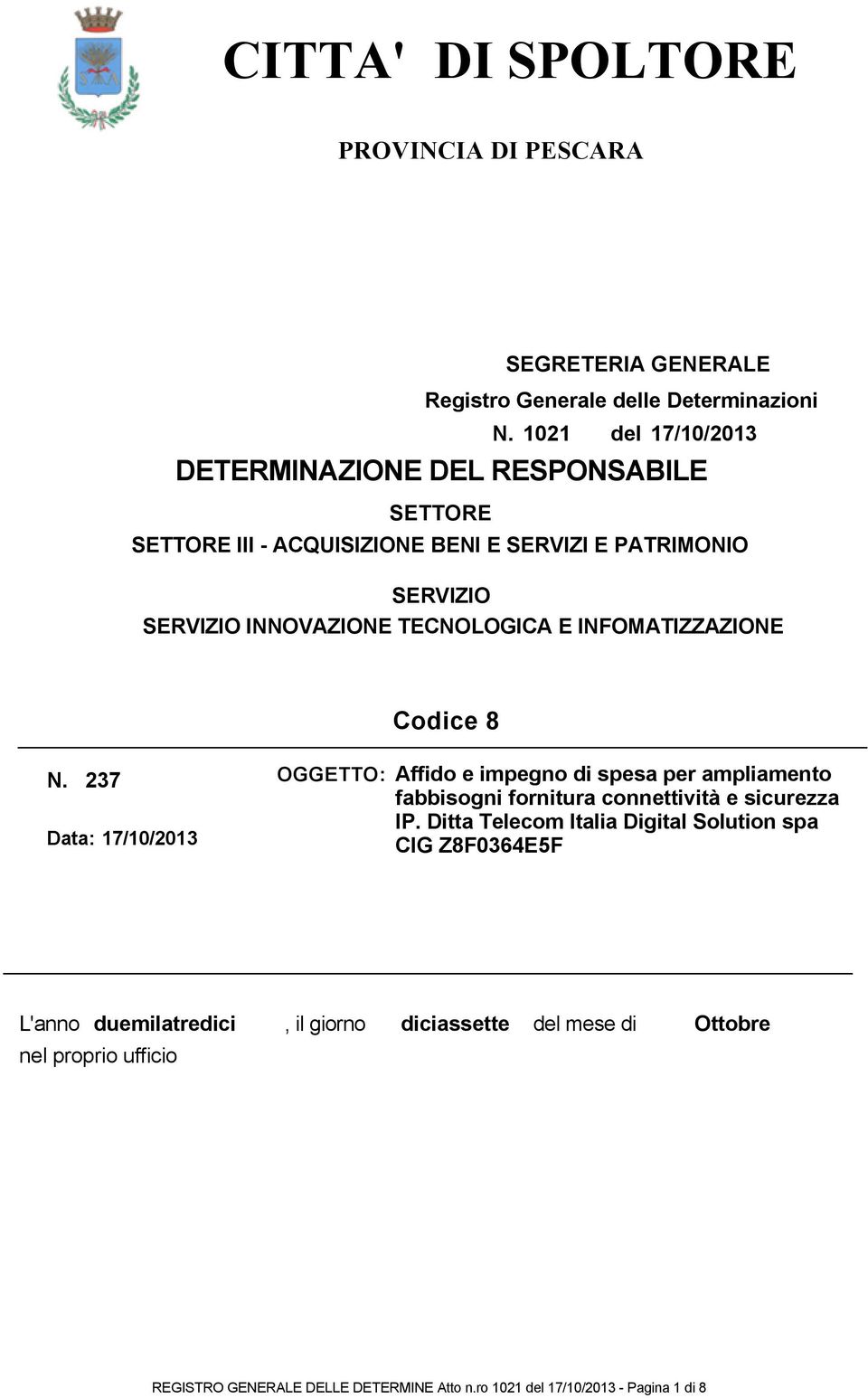 INFOMATIZZAZIONE Codice 8 N. 237 Data: 17/10/2013 OGGETTO: Affido e impegno di spesa per ampliamento fabbisogni fornitura connettività e sicurezza IP.