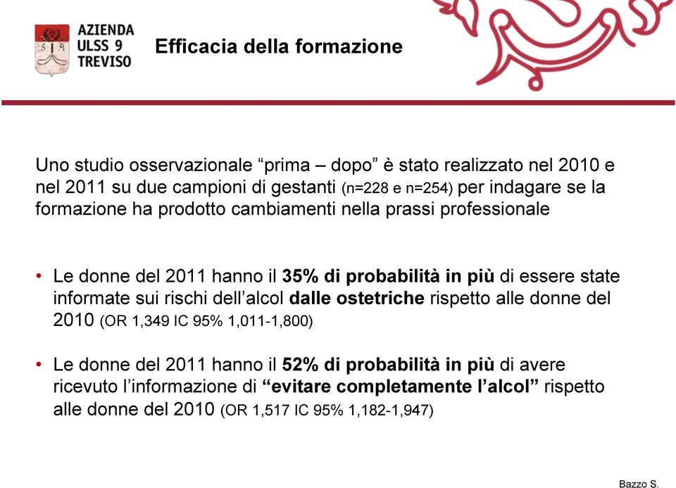 essere state informate sui rischi dell alcol dalle ostetriche rispetto alle donne del 2010 (OR 1,349 IC 95% 1,011-1,800) Le donne del 2011 hanno