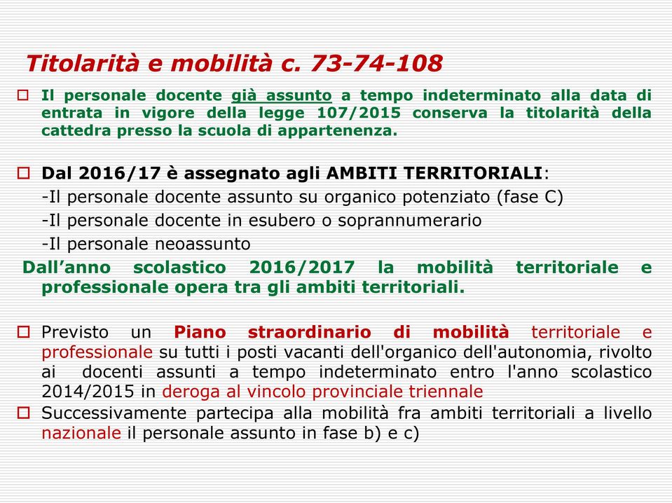 Dal 2016/17 è assegnato agli AMBITI TERRITORIALI: -Il personale docente assunto su organico potenziato (fase C) -Il personale docente in esubero o soprannumerario -Il personale neoassunto Dall anno