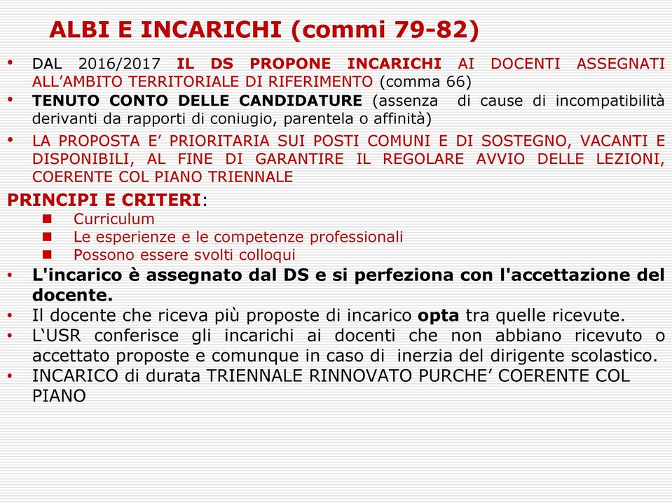 LEZIONI, COERENTE COL PIANO TRIENNALE PRINCIPI E CRITERI: Curriculum Le esperienze e le competenze professionali Possono essere svolti colloqui L'incarico è assegnato dal DS e si perfeziona con