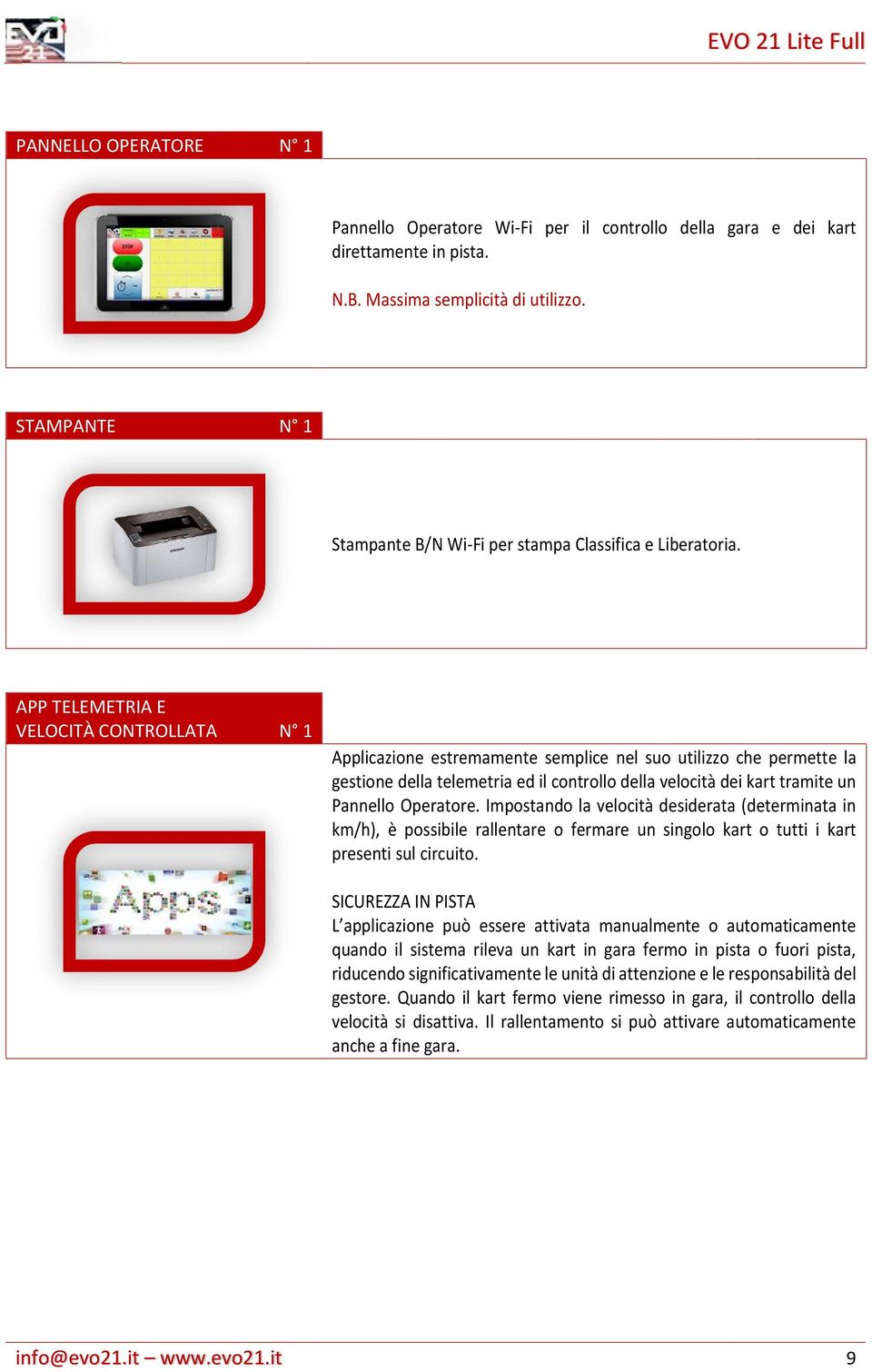 APP TELEMETRIA E VELOCITÀ CONTROLLATA Applicazione estremamente semplice nel suo utilizzo che permette la gestione della telemetria ed il controllo della velocità dei kart tramite un Pannello